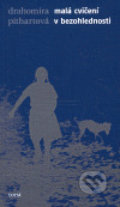 Kniha: Malá cvičení v bezohlednosti (Drahomíra Pithartová). Torst, 2007 Kniha: Malá cvičení v bezohlednosti (Drahomíra Pithartová). Torst, 2007