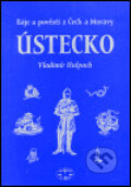 Kniha: Báje a pověsti z Čech a Moravy - Ústecko (Vladimír Hulpach). Libri, 2002 Kniha: Báje a pověsti z Čech a Moravy - Ústecko (Vladimír Hulpach). Libri, 2002