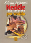 Kniha: Neděle jako stvořená pro vraždu (Zdena Frýbová). , 2003 Kniha: Neděle jako stvořená pro vraždu (Zdena Frýbová). , 2003