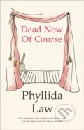 Kniha: Dead Now Of Course (Phyllida Law). Fourth Estate, 2019 Kniha: Dead Now Of Course (Phyllida Law). Fourth Estate, 2019