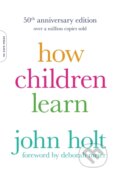 Kniha: How Children Learn, 50th anniversary edition (John Holt). , 2017 Kniha: How Children Learn, 50th anniversary edition (John Holt). , 2017