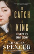 Kniha: To Catch A King (Charles Spencer). William Collins, 2017 Kniha: To Catch A King (Charles Spencer). William Collins, 2017