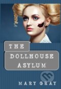 Kniha: The Dollhouse Asylum (Mary Gray). , 2017 Kniha: The Dollhouse Asylum (Mary Gray). , 2017
