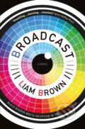Kniha: Broadcast (Liam Brown). Legend Press Ltd, 2017 Kniha: Broadcast (Liam Brown). Legend Press Ltd, 2017