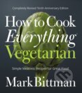 Kniha: How to Cook Everything Vegetarian (Mark Bittman). , 2017 Kniha: How to Cook Everything Vegetarian (Mark Bittman). , 2017