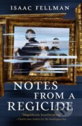 Kniha: Notes from a Regicide (Isaac Fellman). Castle Point Books, 2026 Kniha: Notes from a Regicide (Isaac Fellman). Castle Point Books, 2026