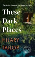 Kniha: These Dark Places (Hilary Tailor). Lake Union Publishing, 2026 Kniha: These Dark Places (Hilary Tailor). Lake Union Publishing, 2026
