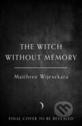 Kniha: The Witch Without Memory (Maithree Wijesekara). HarperCollins, 2026 Kniha: The Witch Without Memory (Maithree Wijesekara). HarperCollins, 2026