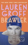 Kniha: Brawler (Lauren Groff). Hutchinson, 2026 Kniha: Brawler (Lauren Groff). Hutchinson, 2026