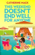 Kniha: This Weekend Doesn’t End Well for Anyone (Catherine Mack). Pan Macmillan, 2026 Kniha: This Weekend Doesn’t End Well for Anyone (Catherine Mack). Pan Macmillan, 2026