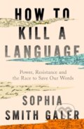 Kniha: How to Kill a Language (Sophia Smith Galer). HarperCollins, 2026 Kniha: How to Kill a Language (Sophia Smith Galer). HarperCollins, 2026