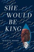 Kniha: SHE WOULD BE KING (Wayetu Moore). , 2018 Kniha: SHE WOULD BE KING (Wayetu Moore). , 2018