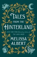Kniha: Tales from the Hinterland (Melissa Albert). Flatiron Books, 2021 Kniha: Tales from the Hinterland (Melissa Albert). Flatiron Books, 2021