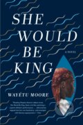 Kniha: She Would Be King (Wayetu Moore). Graywolf, 2019 Kniha: She Would Be King (Wayetu Moore). Graywolf, 2019