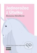 Kniha: Jednorožec z Útulku (Romana Metelková). Pointa, 2026 Kniha: Jednorožec z Útulku (Romana Metelková). Pointa, 2026