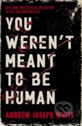 Kniha: You Weren't Meant to be Human (Andrew Joseph White). Titan Books, 2026 Kniha: You Weren't Meant to be Human (Andrew Joseph White). Titan Books, 2026