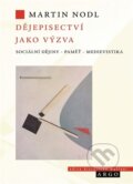 Kniha: Dějepisectví jako výzva (Martin Nodl). Argo, 2026 Kniha: Dějepisectví jako výzva (Martin Nodl). Argo, 2026