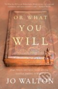 Kniha: Or What You Will (Jo Walton). St Martin's Press, 2021 Kniha: Or What You Will (Jo Walton). St Martin's Press, 2021