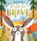 Kniha: A Little Bit Brave (Nicola Kinnear). Alison Green Books, 2019 Kniha: A Little Bit Brave (Nicola Kinnear). Alison Green Books, 2019
