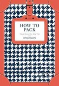 Kniha: How to Pack (Hitha Palepu). Pavilion, 2017 Kniha: How to Pack (Hitha Palepu). Pavilion, 2017