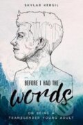 Kniha: Before I Had the Words (Skylar Kergil). , 2017 Kniha: Before I Had the Words (Skylar Kergil). , 2017