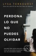 Kniha: Perdona lo que no puedes olvidar (Lysa TerKeurst). , 2020 Kniha: Perdona lo que no puedes olvidar (Lysa TerKeurst). , 2020