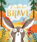 Kniha: A Little Bit Brave (Nicola Kinnear). Scholastic, 2020 Kniha: A Little Bit Brave (Nicola Kinnear). Scholastic, 2020