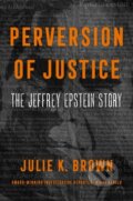 Kniha: Perversion of Justice (Julie K. Brown). Dey Street Books, 2021 Kniha: Perversion of Justice (Julie K. Brown). Dey Street Books, 2021