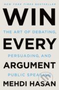 Kniha: Win Every Argument (Mehdi Hasan). , 2024 Kniha: Win Every Argument (Mehdi Hasan). , 2024