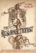 Kniha: The Resurrectionist (A. Rae Dunlap). Kensington Publishing Corporation, 2024 Kniha: The Resurrectionist (A. Rae Dunlap). Kensington Publishing Corporation, 2024