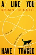 Kniha: A Line You Have Traced (Roisin Dunnett). Magpie, 2025 Kniha: A Line You Have Traced (Roisin Dunnett). Magpie, 2025