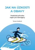 Kniha: Jak na úzkosti a obavy (Tereza Hrušková). Grada, 2026 Kniha: Jak na úzkosti a obavy (Tereza Hrušková). Grada, 2026