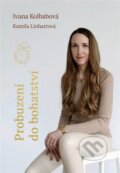 Kniha: Probuzení do bohatství (Ivana Kolbabová). Ivana Kolbabová, 2026 Kniha: Probuzení do bohatství (Ivana Kolbabová). Ivana Kolbabová, 2026