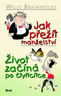 Kniha: Jak přežít manželství/Život začíná po čtyřicítce (Willy Breinholst). Ikar CZ, 2005 Kniha: Jak přežít manželství/Život začíná po čtyřicítce (Willy Breinholst). Ikar CZ, 2005