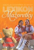 Kniha: Lexikon mažoretky (Jaroslav Jelínek a Kateřina Jelínková). Toužimský & Moravec, 2014 Kniha: Lexikon mažoretky (Jaroslav Jelínek a Kateřina Jelínková). Toužimský & Moravec, 2014
