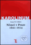 Kniha: Němci v Praze 1861-1914 (Gary B. Cohen). Karolinum, 2000 Kniha: Němci v Praze 1861-1914 (Gary B. Cohen). Karolinum, 2000