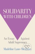 Kniha: Solidarity with Children (Madeline Lane-McKinley). Haymarket Books, 2025 Kniha: Solidarity with Children (Madeline Lane-McKinley). Haymarket Books, 2025