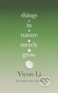 Kniha: Things in Nature Merely Grow (Yiyun Li). Fourth Estate, 2025 Kniha: Things in Nature Merely Grow (Yiyun Li). Fourth Estate, 2025
