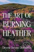 Kniha: The Art of Burning Heather (Devrie Brynn Donalson). , 2025 Kniha: The Art of Burning Heather (Devrie Brynn Donalson). , 2025
