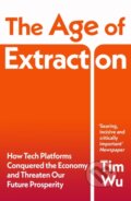 Kniha: The Age of Extraction (Tim Wu). Bodley Head, 2025 Kniha: The Age of Extraction (Tim Wu). Bodley Head, 2025
