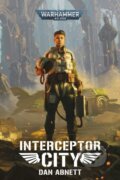 Kniha: Interceptor City (Dan Abnett). Games Workshop, 2025 Kniha: Interceptor City (Dan Abnett). Games Workshop, 2025