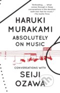 Kniha: Absolutely on Music (Haruki Murakami a Seiji Ozawa). Vintage, 2017 Kniha: Absolutely on Music (Haruki Murakami a Seiji Ozawa). Vintage, 2017