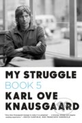 Kniha: My Struggle: Book 5 (Karl Ove Knausgaard). Farrar, Straus and Giroux, 2017 Kniha: My Struggle: Book 5 (Karl Ove Knausgaard). Farrar, Straus and Giroux, 2017