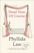 Kniha: Dead Now Of Course (Phyllida Law). Fourth Estate, 2017 Kniha: Dead Now Of Course (Phyllida Law). Fourth Estate, 2017