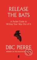 Kniha: Release the Bats (DBC Pierre). Faber and Faber, 2017 Kniha: Release the Bats (DBC Pierre). Faber and Faber, 2017
