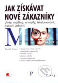 Kniha: Jak získavat nové zákazníky (Alexander Verweyen). Grada, 2007 Kniha: Jak získavat nové zákazníky (Alexander Verweyen). Grada, 2007