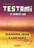 Kniha: Testami k maturite – Slovenský jazyk a literatúra (Renáta Lukačková). Didaktis, 2007 Kniha: Testami k maturite – Slovenský jazyk a literatúra (Renáta Lukačková). Didaktis, 2007
