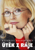 Kniha: Útěk z ráje (Kateřina Macháčková). Regia, 2007 Kniha: Útěk z ráje (Kateřina Macháčková). Regia, 2007