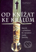 Kniha: Od knížat ke králům (Eva Doležalová a Petr Sommer). Nakladatelství Lidové noviny, 2007 Kniha: Od knížat ke králům (Eva Doležalová a Petr Sommer). Nakladatelství Lidové noviny, 2007