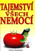 Kniha: Tajemství všech nemocí (Helmut Wandmaker). Eko-konzult, 2007 Kniha: Tajemství všech nemocí (Helmut Wandmaker). Eko-konzult, 2007